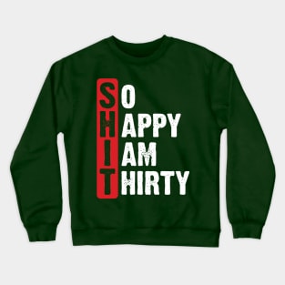 So happy, I am thirty Crewneck Sweatshirt